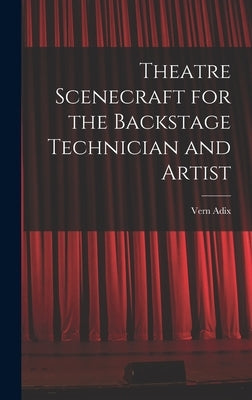 Theatre Scenecraft for the Backstage Technician and Artist by Adix, Vern