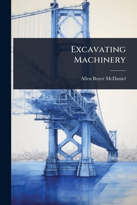 Excavating Machinery by McDaniel, Allen Boyer