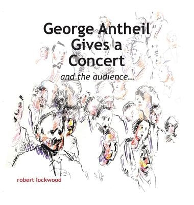 George Antheil Gives a Concert by Lockwood, Robert