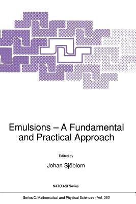 Emulsions: A Fundamental and Practical Approach by Sjöblom, Johan