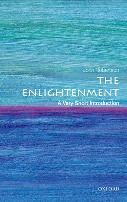 The Enlightenment: A Very Short Introduction by Robertson, John