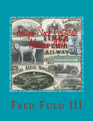 Antique Stock Certificate Almanac 2014: Antique Stock & Bond Price Guide by Fuld, Fred, III
