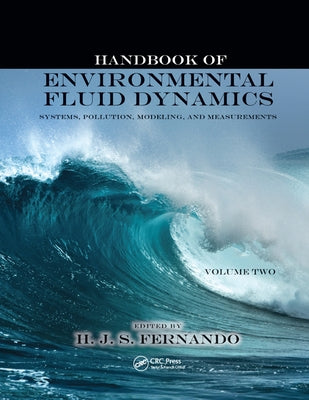 Handbook of Environmental Fluid Dynamics, Volume Two: Systems, Pollution, Modeling, and Measurements by Fernando, Harindra Joseph