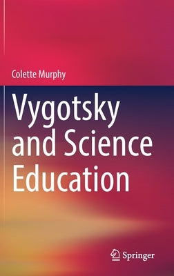 Vygotsky and Science Education by Murphy, Colette