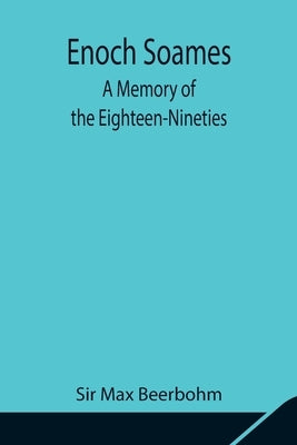 Enoch Soames: A Memory Of The Eighteen-Nineties by Max Beerbohm