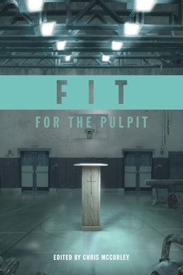 Fit for the Pulpit: The Preacher & His Challenges by Pollard, Neal