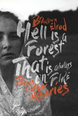Hell Is a Forest That Is Always on Fire: Poems & Other Miseries by Wilson-Smith, Ellie