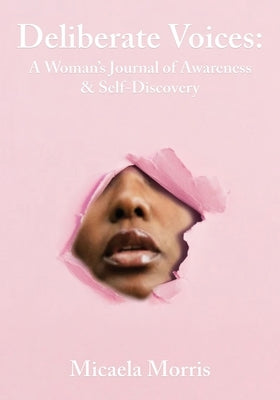 Deliberate Voices: A Woman's Journal of Awareness & Self-Discovery by Morris, Micaela
