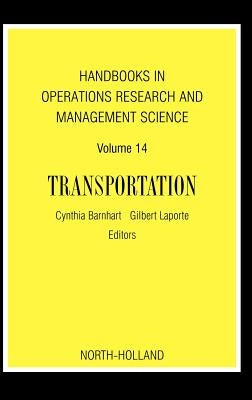 Handbooks in Operations Research and Management Science: Transportation: Volume 14 by Barnhart, Cynthia