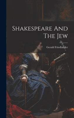 Shakespeare And The Jew by Friedlander, Gerald