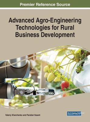 Advanced Agro-Engineering Technologies for Rural Business Development by Kharchenko, Valeriy