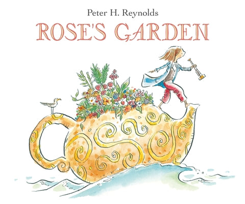 Rose's Garden by Reynolds, Peter H.