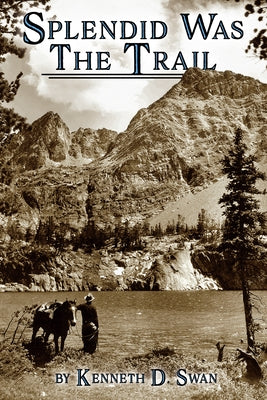 Splendid Was the Trail by Swan, Kenneth D.
