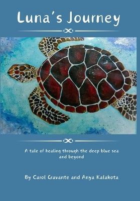 Luna's journey: A tale of healing through the deep blue sea and beyond by Gravante, Carol