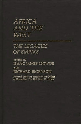 Africa and the West: The Legacies of Empire by Mowoe, Isaac James