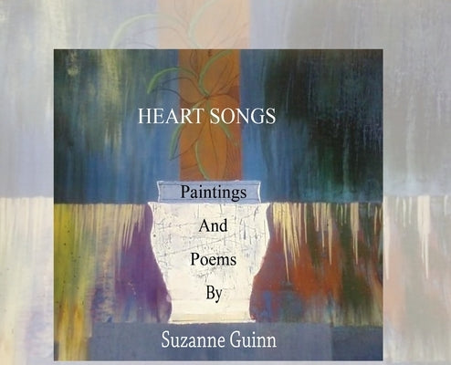 Heart Songs: Paintings and Poems by Suzanne Wagner Guinn by Guinn, Suzanne Wagner