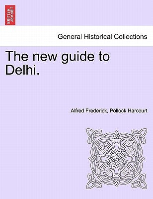 The New Guide to Delhi. by Harcourt, Alfred Frederick Pollock