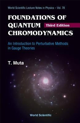 Foundations of Quantum Chromodynamics: An Introduction to Perturbative Methods in Gauge Theories (3rd Edition) by Muta, Taizo