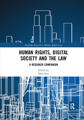 Human Rights, Digital Society and the Law: A Research Companion by Susi, Mart