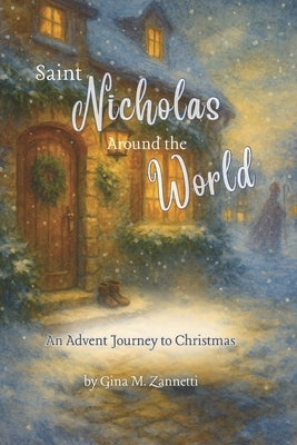 Saint Nicholas Around the World: An Advent Journey to Christmas by Zannetti, Gina M.
