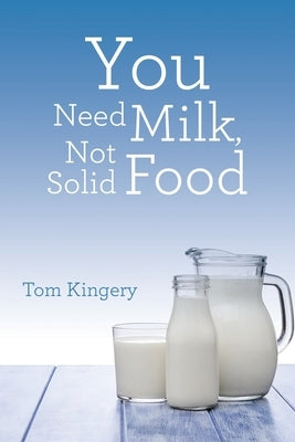 You Need Milk, Not Solid Food by Kingery, Tom