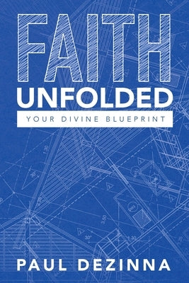 Faith Unfolded, Your Divine Blueprint by Dezinna, Paul