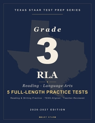 Texas STAAR Test Prep Guide - Reading Language Arts (RLA) Grade 3: 5 Full-length STAAR Practice Tests by Stars, Smart