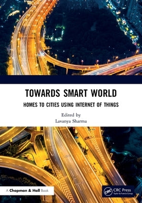 Towards Smart World: Homes to Cities Using Internet of Things by Sharma, Lavanya