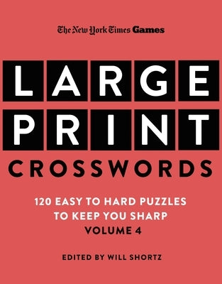 New York Times Games Large-Print Crosswords Volume 4: 120 Easy to Hard Puzzles to Keep You Sharp by New York Times