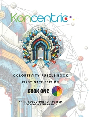 Koncentric Colortivity Puzzlebook: 1ST GATE EDITION: Create breathtaking art and grow into a maths wiz at the same time. by Amusa, Shey