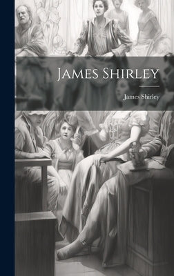 James Shirley by Shirley, James