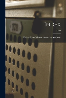Index; 1956 by University of Massachusetts at Amherst