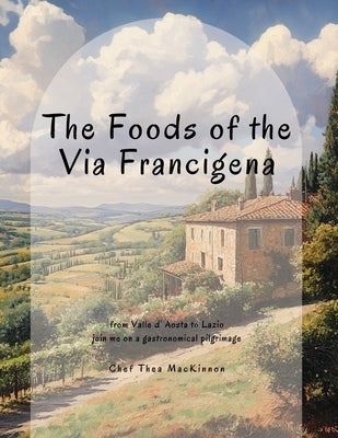 The Foods of the Via Francigena by MacKinnon