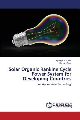 Solar Organic Rankine Cycle Power System for Developing Countries by Kim Kyung Chun