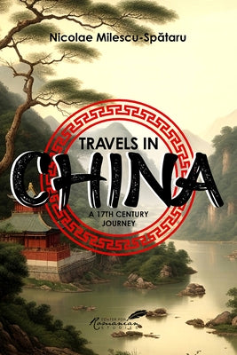 Travels in China: A 17th Century Journey by Milescu-Spataru, Nicolae