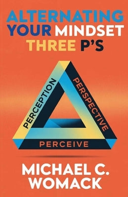 Alternating Your Mindset by Womack, Michael C.
