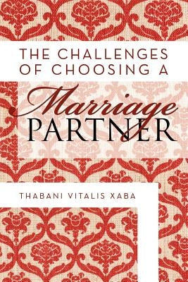 The Challenges Of Choosing A Marriage Partner by Xaba, Thabani Vitalis