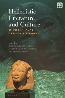 Hellenistic Literature and Culture: Studies in Honor of Susan A. Stephens by Acosta-Hughes, Benjamin
