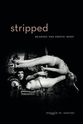 Stripped: Reading the Erotic Body by Werner, Maggie M.
