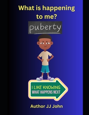What's happening to me?: Puberty by John, Jj