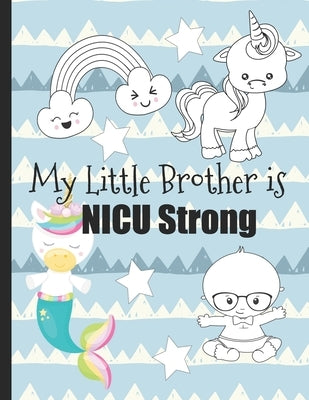 My Little Brother is NICU Strong: Unicorn Coloring Book: For Siblings of Neonatal Intensive Care Unit Babies. Communication Tool for Parents & Childre by Press, Motherly Love