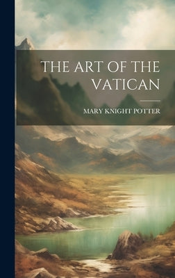 The Art of the Vatican by Potter, Mary Knight