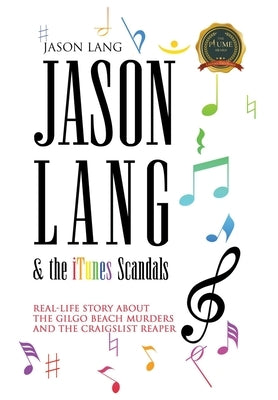 Jason Lang & the iTunes Scandals: The Real-Life Story about the Gilgo Beach Murders and the Craigslist Ripper by Lang, Jason