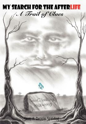 My Search for the Afterlife by Spalding, Dennis