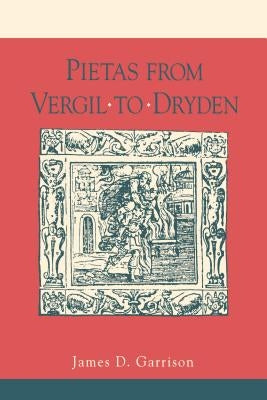 Pietas from Vergil to Dryden by Garrison, James