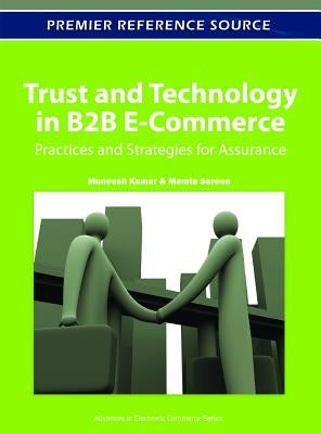 Trust and Technology in B2B E-Commerce: Practices and Strategies for Assurance by Kumar, Muneesh