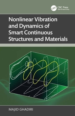 Nonlinear Vibration and Dynamics of Smart Continuous Structures and Materials by Ghadiri, Majid