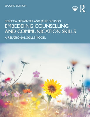 Embedding Counselling and Communication Skills: A Relational Skills Model by Midwinter, Rebecca