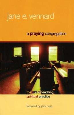 A Praying Congregation: The Art of Teaching Spiritual Practice by Vennard, Jane E.