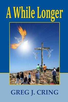 A While Longer by Cring, Greg J.